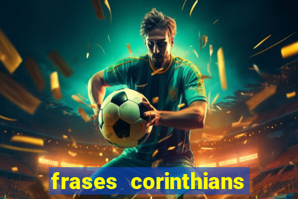 frases corinthians zuando o palmeiras